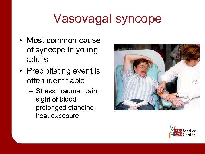 Vasovagal syncope • Most common cause of syncope in young adults • Precipitating event