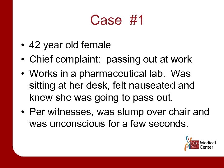 Case #1 • 42 year old female • Chief complaint: passing out at work