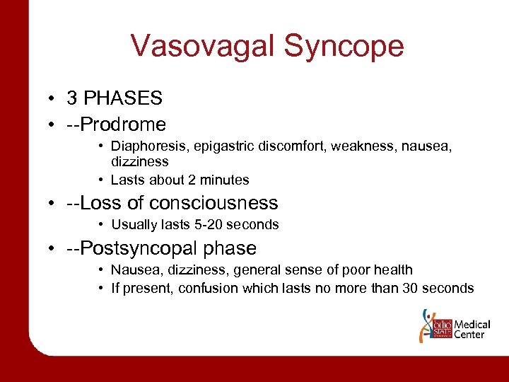 Vasovagal Syncope • 3 PHASES • --Prodrome • Diaphoresis, epigastric discomfort, weakness, nausea, dizziness