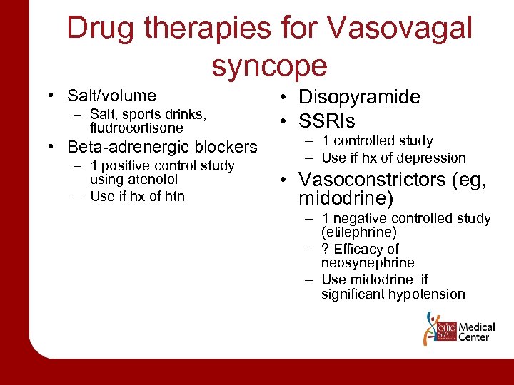 Drug therapies for Vasovagal syncope • Salt/volume – Salt, sports drinks, fludrocortisone • Beta-adrenergic