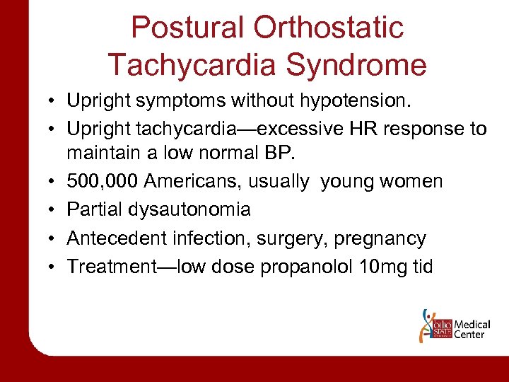 Postural Orthostatic Tachycardia Syndrome • Upright symptoms without hypotension. • Upright tachycardia—excessive HR response