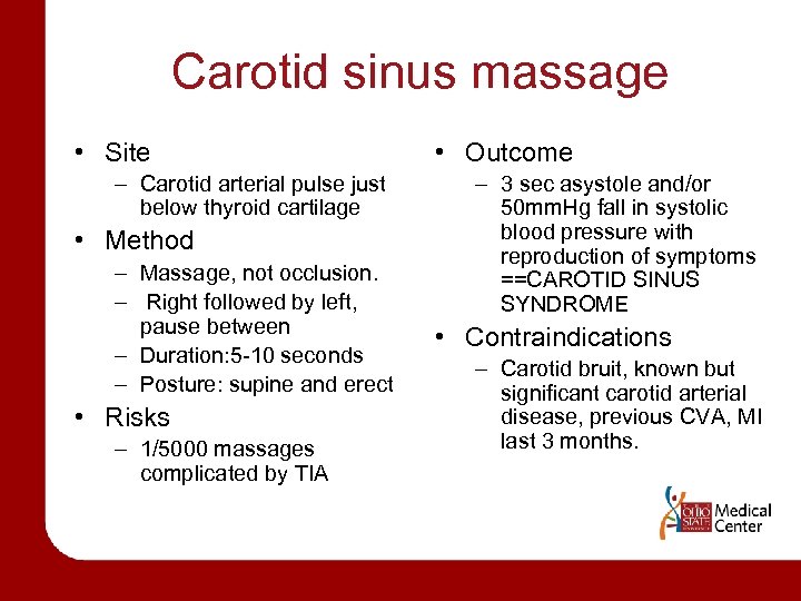 Carotid sinus massage • Site – Carotid arterial pulse just below thyroid cartilage •