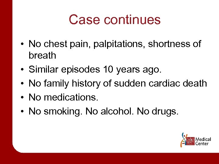 Case continues • No chest pain, palpitations, shortness of breath • Similar episodes 10