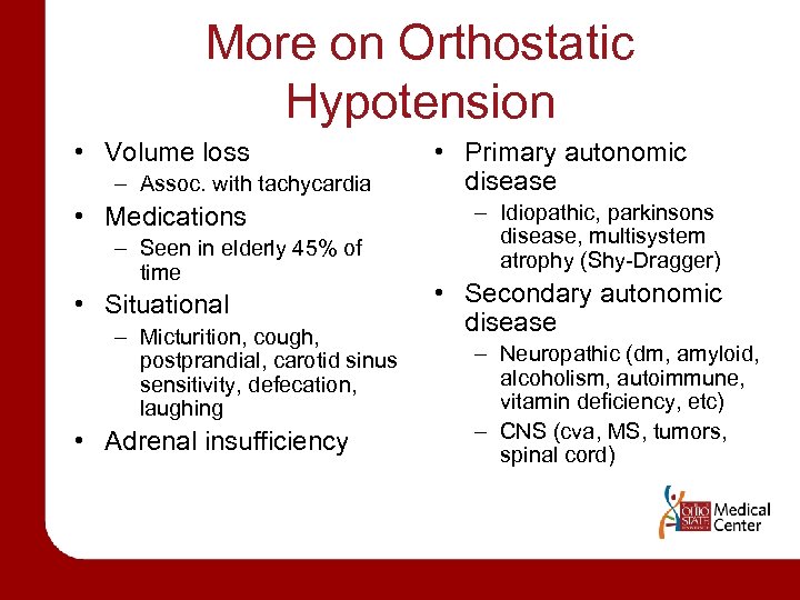 More on Orthostatic Hypotension • Volume loss – Assoc. with tachycardia • Medications –