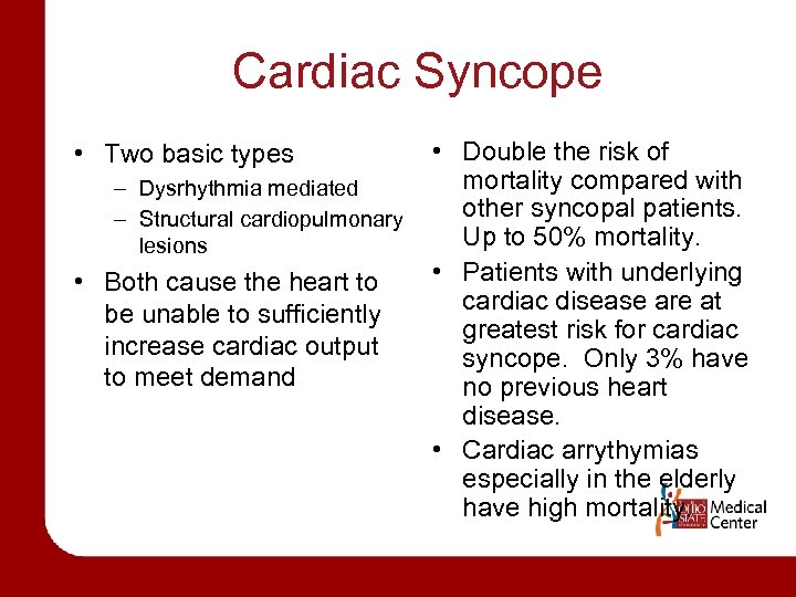 Cardiac Syncope • Two basic types – Dysrhythmia mediated – Structural cardiopulmonary lesions •