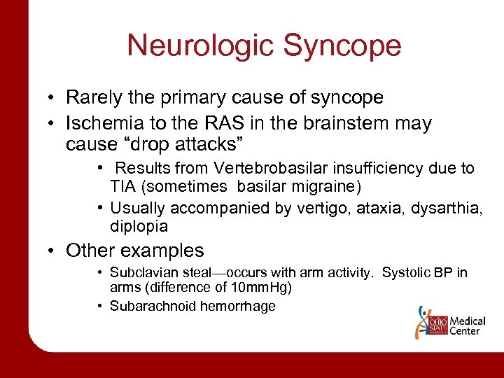 Neurologic Syncope • Rarely the primary cause of syncope • Ischemia to the RAS