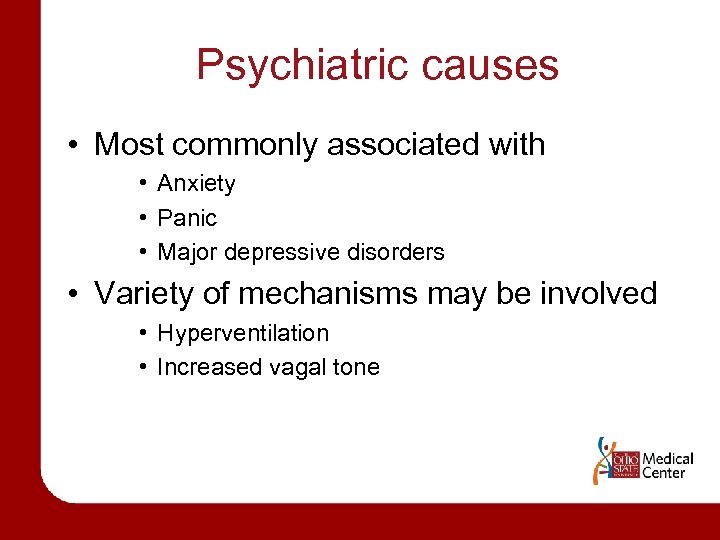 Psychiatric causes • Most commonly associated with • Anxiety • Panic • Major depressive