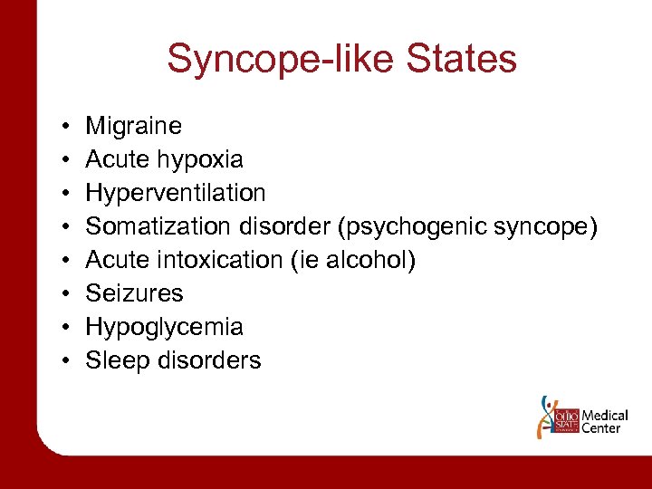 Syncope-like States • • Migraine Acute hypoxia Hyperventilation Somatization disorder (psychogenic syncope) Acute intoxication