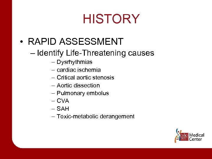 HISTORY • RAPID ASSESSMENT – Identify Life-Threatening causes – – – – Dysrhythmias cardiac