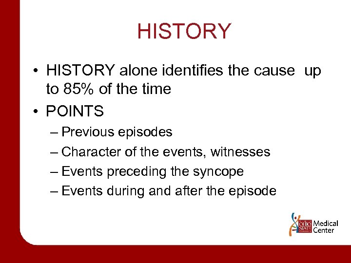 HISTORY • HISTORY alone identifies the cause up to 85% of the time •