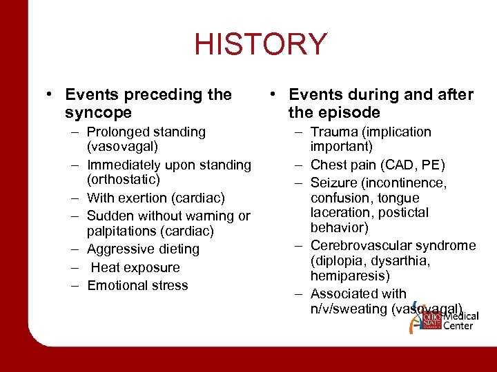 HISTORY • Events preceding the syncope – Prolonged standing (vasovagal) – Immediately upon standing