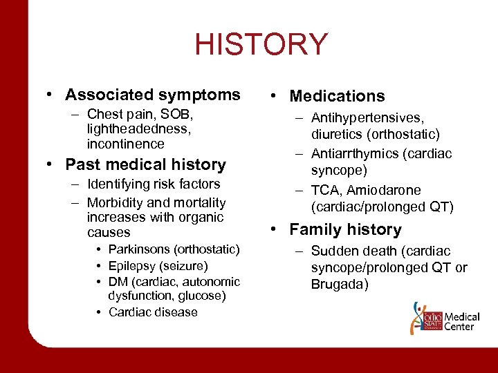 HISTORY • Associated symptoms – Chest pain, SOB, lightheadedness, incontinence • Past medical history