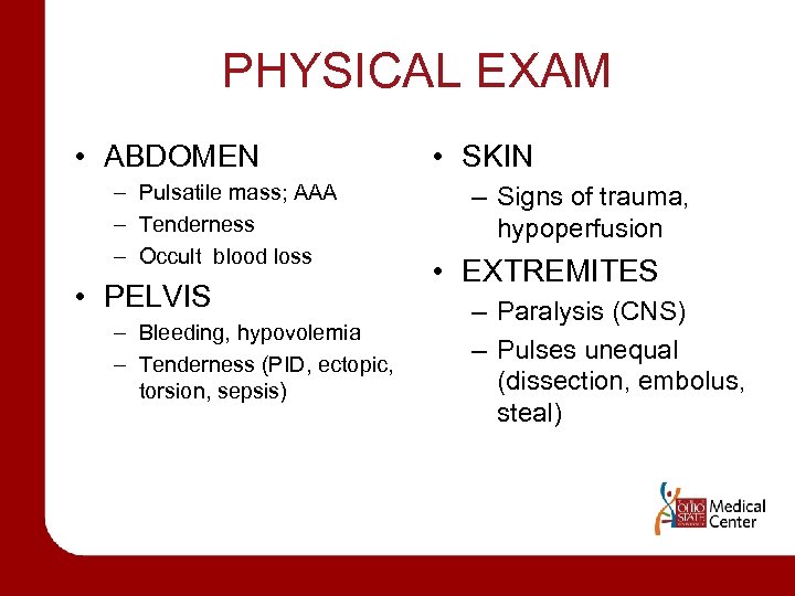 PHYSICAL EXAM • ABDOMEN – Pulsatile mass; AAA – Tenderness – Occult blood loss