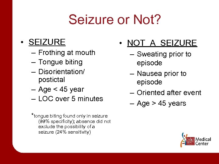 Seizure or Not? • SEIZURE – Frothing at mouth – Tongue biting – Disorientation/