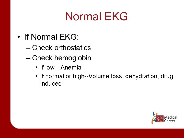Normal EKG • If Normal EKG: – Check orthostatics – Check hemoglobin • If