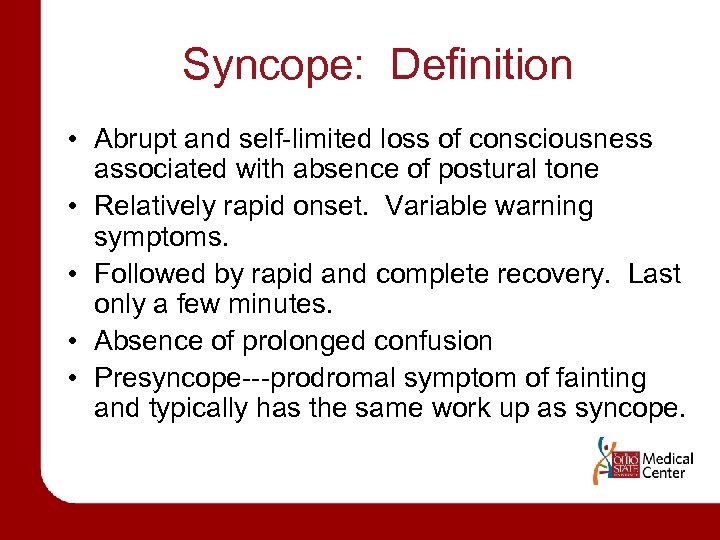 Syncope: Definition • Abrupt and self-limited loss of consciousness associated with absence of postural