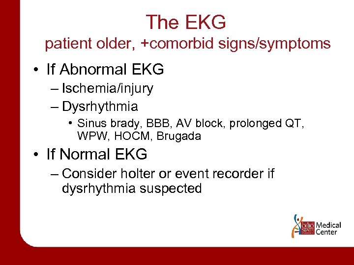 The EKG patient older, +comorbid signs/symptoms • If Abnormal EKG – Ischemia/injury – Dysrhythmia