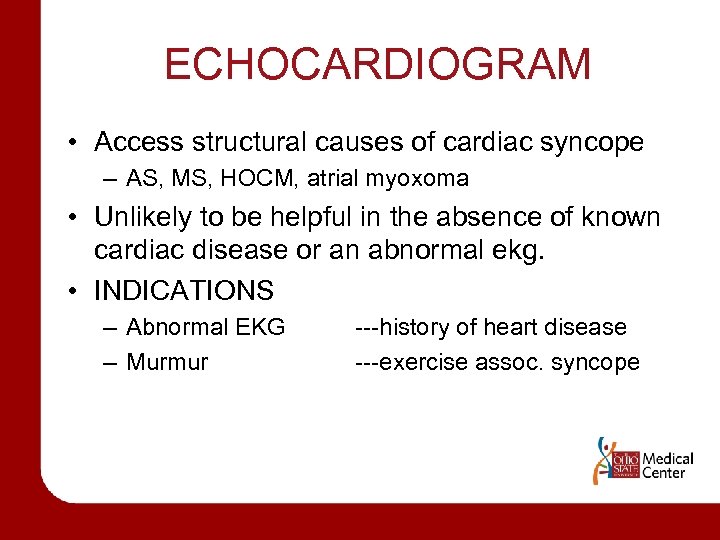 ECHOCARDIOGRAM • Access structural causes of cardiac syncope – AS, MS, HOCM, atrial myoxoma