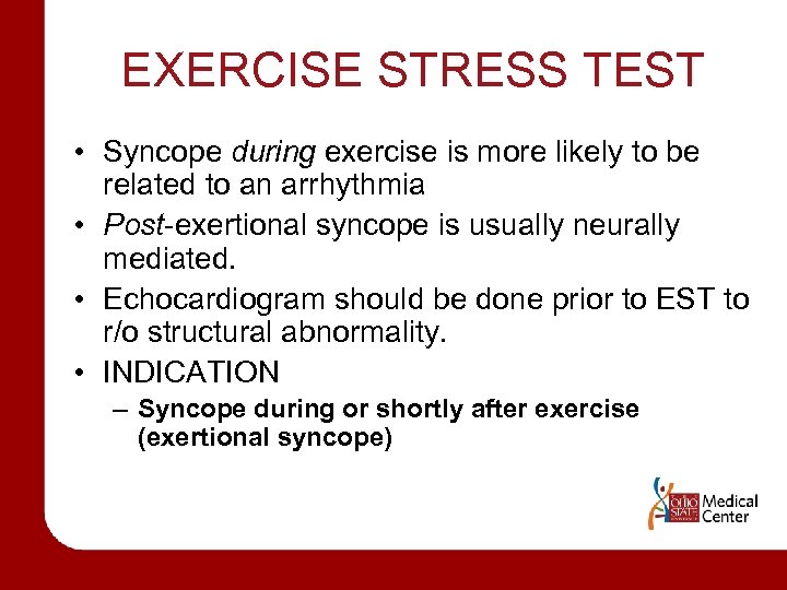 EXERCISE STRESS TEST • Syncope during exercise is more likely to be related to