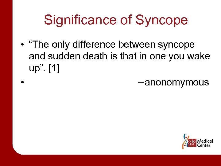 Significance of Syncope • “The only difference between syncope and sudden death is that