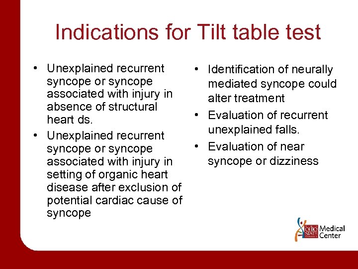 Indications for Tilt table test • Unexplained recurrent syncope or syncope associated with injury