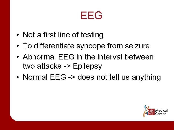 EEG • Not a first line of testing • To differentiate syncope from seizure