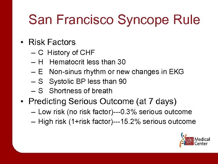 San Francisco Syncope Rule • Risk Factors – – – C H E S