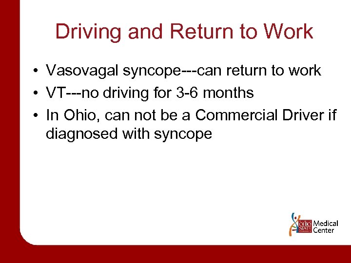 Driving and Return to Work • Vasovagal syncope---can return to work • VT---no driving