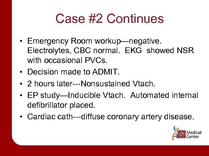 Case #2 Continues • Emergency Room workup—negative. Electrolytes, CBC normal. EKG showed NSR with