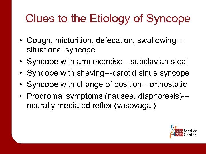 Clues to the Etiology of Syncope • Cough, micturition, defecation, swallowing--situational syncope • Syncope
