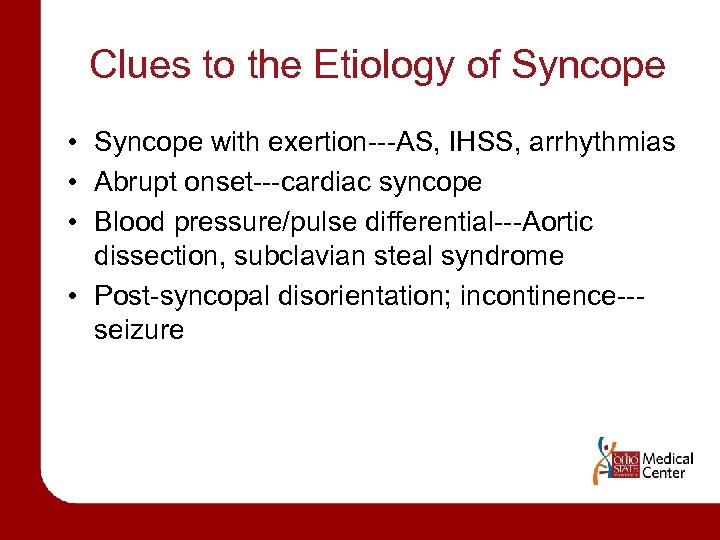 Clues to the Etiology of Syncope • Syncope with exertion---AS, IHSS, arrhythmias • Abrupt