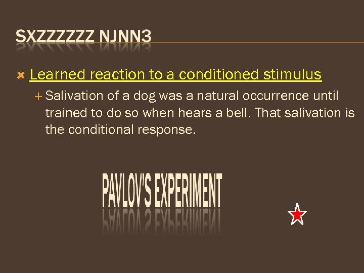  Learned reaction to a conditioned stimulus Salivation of a dog was a natural