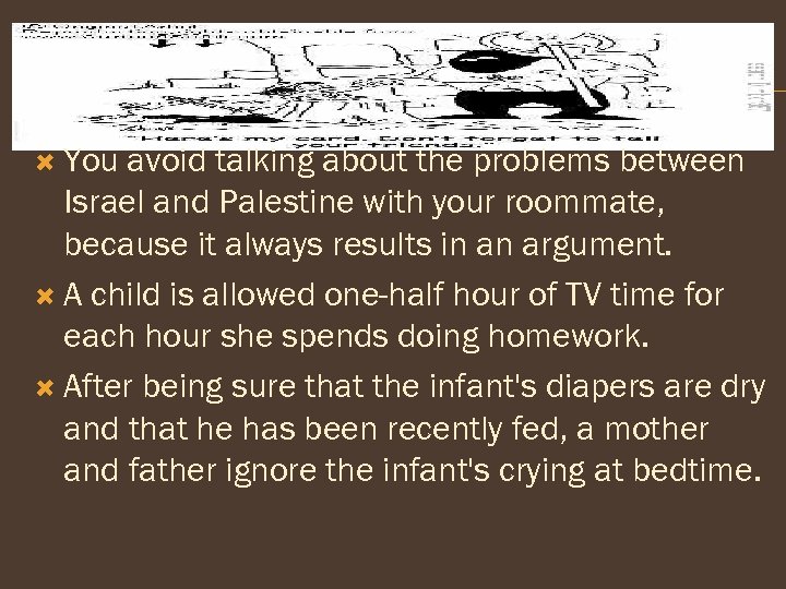  You avoid talking about the problems between Israel and Palestine with your roommate,