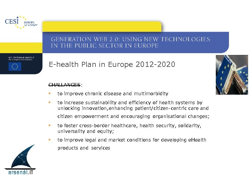 E-health Plan in Europe 2012 -2020 CHALLANGES: § to improve chronic disease and multimorbidity