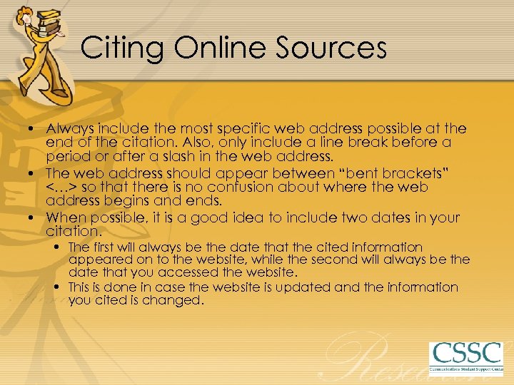 Citing Online Sources • Always include the most specific web address possible at the