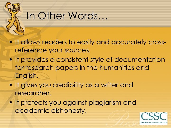 In Other Words… • It allows readers to easily and accurately crossreference your sources.
