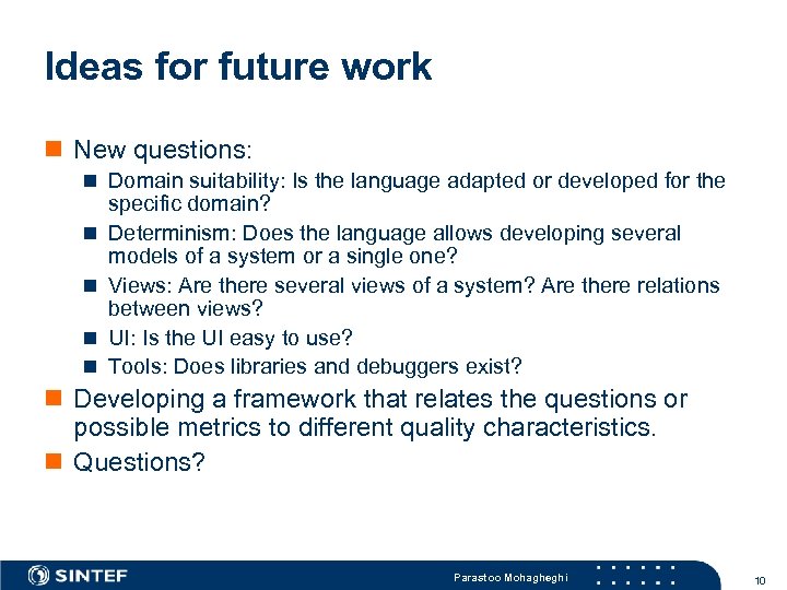 Ideas for future work n New questions: n Domain suitability: Is the language adapted