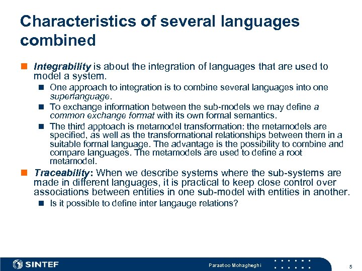Characteristics of several languages combined n Integrability is about the integration of languages that