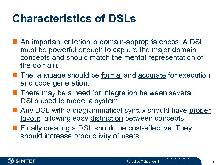 Characteristics of DSLs n An important criterion is domain-appropriateness: A DSL must be powerful