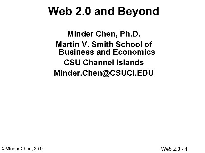 Web 2. 0 and Beyond Minder Chen, Ph. D. Martin V. Smith School of