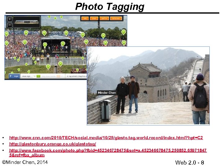 Photo Tagging • • • http: //www. cnn. com/2010/TECH/social. media/10/25/glasto. tag. world. record/index. html?