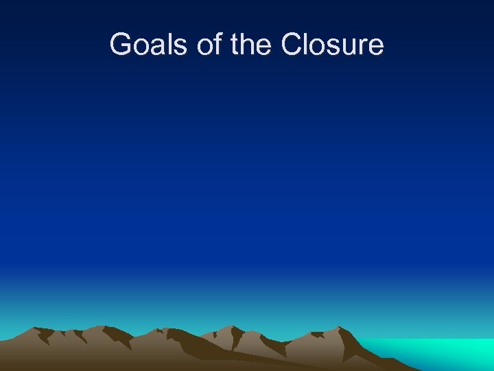 Goals of the Closure 