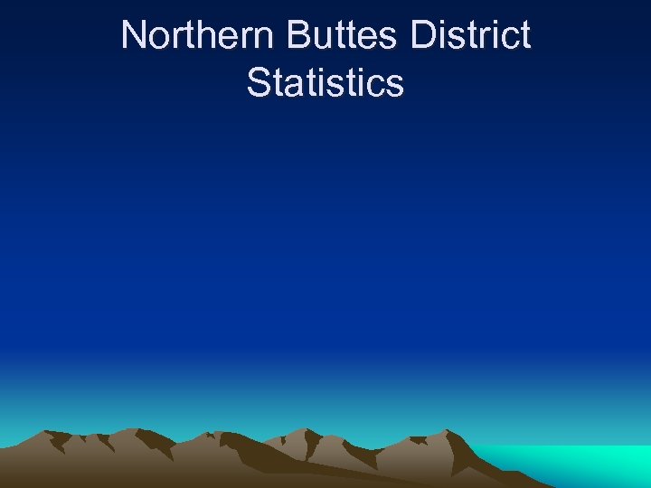 Northern Buttes District Statistics 