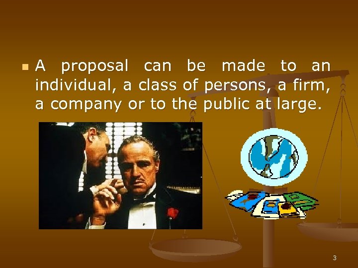n A proposal can be made to an individual, a class of persons, a