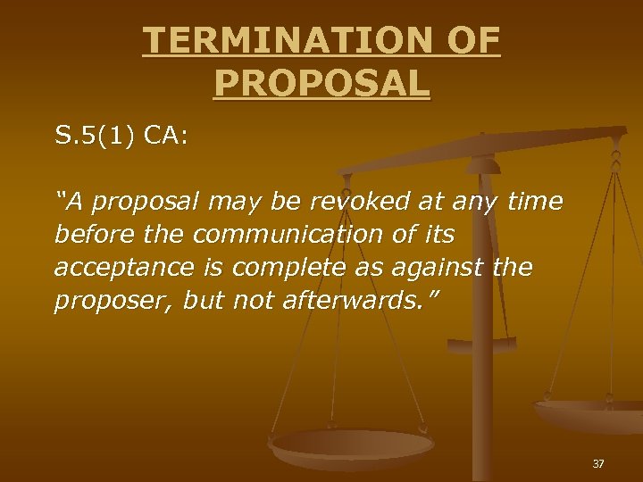 TERMINATION OF PROPOSAL S. 5(1) CA: “A proposal may be revoked at any time