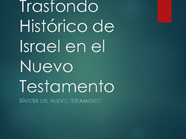 Trasfondo Histórico de Israel en el Nuevo Testamento SÍNTESIS DEL NUEVO TESTAMENTO 