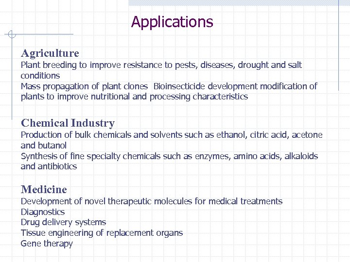 Applications Agriculture Plant breeding to improve resistance to pests, diseases, drought and salt conditions