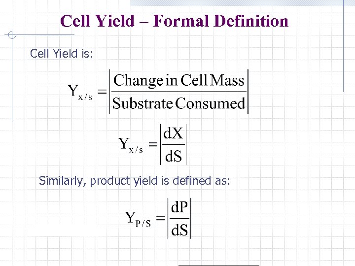Cell Yield – Formal Definition Cell Yield is: Similarly, product yield is defined as: