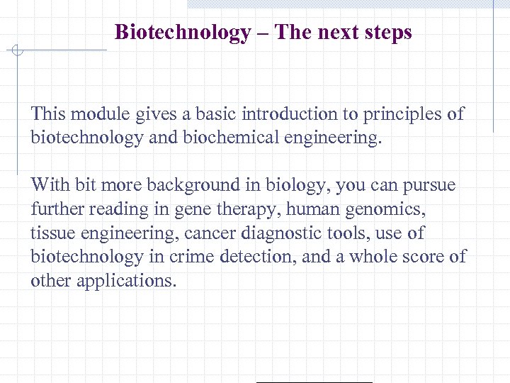 Biotechnology – The next steps This module gives a basic introduction to principles of