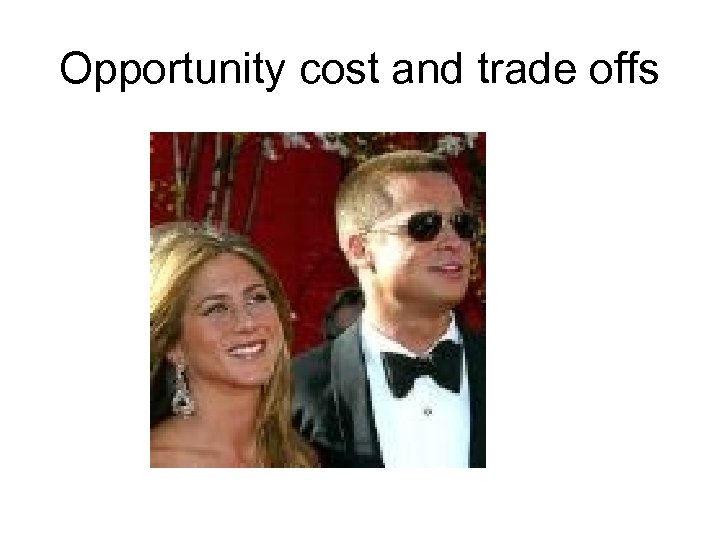 Opportunity cost and trade offs 